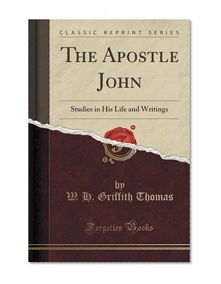 Book Cover The Apostle John: Studies in His Life and Writings (Classic Reprint)