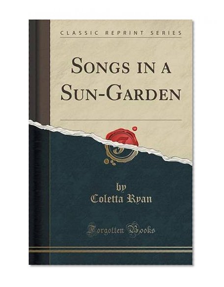 Songs in a Sun-Garden (Classic Reprint)