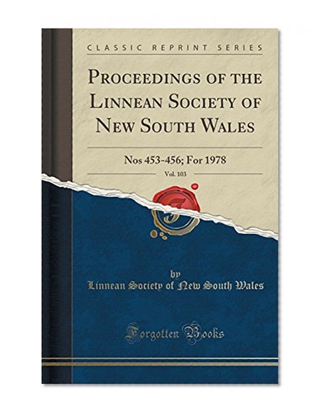 Proceedings of the Linnean Society of New South Wales, Vol. 103: Nos 453-456; For 1978 (Classic Reprint)