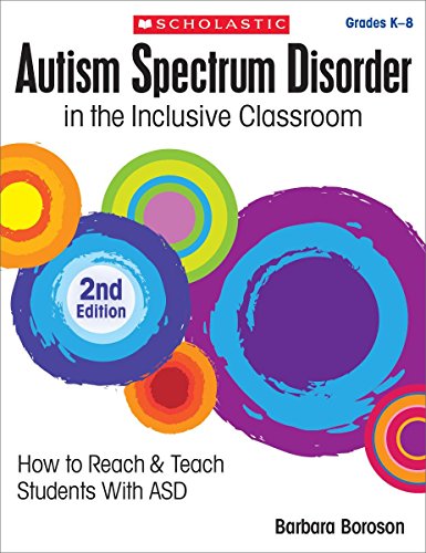 Book Cover Autism Spectrum Disorder in the Inclusive Classroom, 2nd Edition: How to Reach & Teach Students with ASD