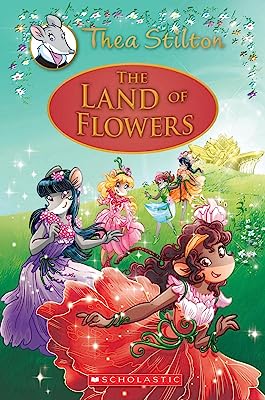 Book Cover The Land of Flowers (Thea Stilton: Special Edition #6): A Geronimo Stilton Adventure