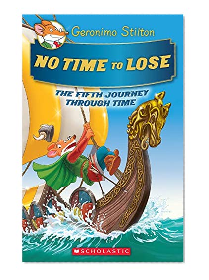 No Time To Lose (Geronimo Stilton Journey Through Time #5)