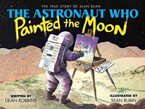 Book Cover The Astronaut Who Painted the Moon: The True Story of Alan Bean