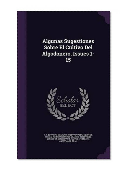 Algunas Sugestiones Sobre El Cultivo del Algodonero, Issues 1-15