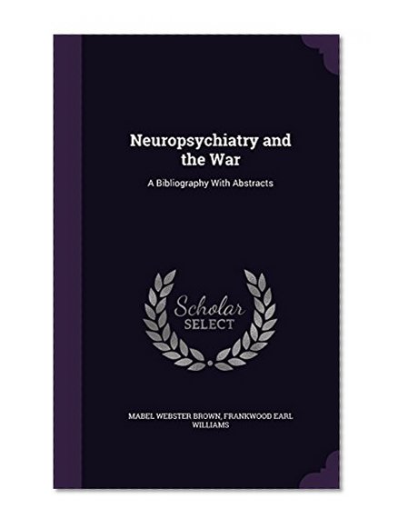 Neuropsychiatry and the War: A Bibliography with Abstracts