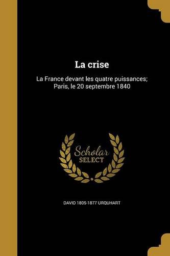 La Crise: La France Devant Les Quatre Puissances; Paris, Le 20 Septembre 1840 (French Edition)