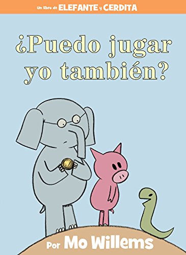 Book Cover Â¿Puedo jugar yo tambiÃ©n? (An Elephant & Piggie Book, Spanish Edition) (An Elephant and Piggie Book)