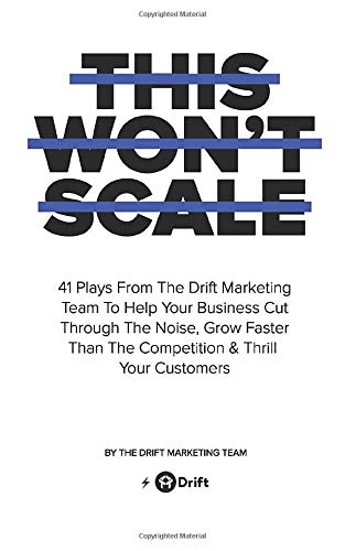 Book Cover This Won't Scale: 41 Plays From The Drift Marketing Team To Help Your Business Cut Through The Noise, Grow Faster Than The Competition & Thrill Your Customers
