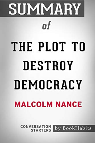Book Cover Summary of The Plot to Destroy Democracy by Malcolm Nance: Conversation Starters