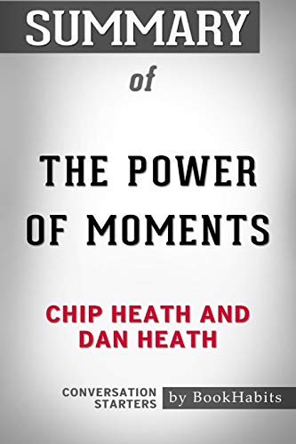 Book Cover Summary of The Power of Moments by Chip Heath and Dan Heath | Conversation Starters