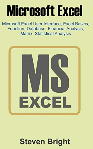 Book Cover Microsoft Excel: Microsoft Excel User Interface, Excel Basics, Function, Database, Financial Analysis, Matrix, Statistical Analysis