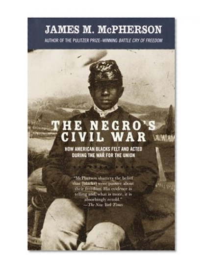 Book Cover The Negro's Civil War: How American Blacks Felt and Acted During the War for the Union