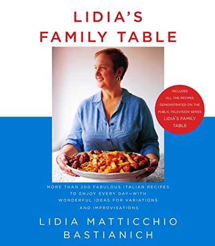 Book Cover Lidia's Family Table: More Than 200 Fabulous Recipes to Enjoy Every Day-With Wonderful Ideas for Variations and Improvisations