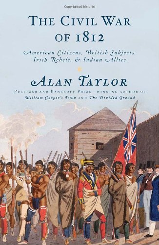 Book Cover The Civil War of 1812: American Citizens, British Subjects, Irish Rebels, & Indian Allies