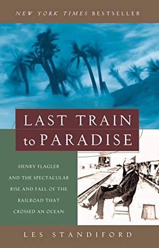 Book Cover Last Train to Paradise: Henry Flagler and the Spectacular Rise and Fall of the Railroad that Crossed an Ocean