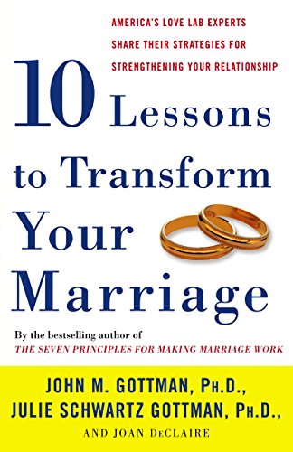 Book Cover Ten Lessons to Transform Your Marriage: America's Love Lab Experts Share Their Strategies for Strengthening Your Relationship