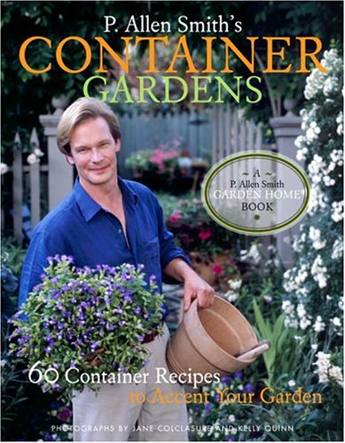 Book Cover P. Allen Smith's Container Gardens: 60 Container Recipes to Accent Your Garden