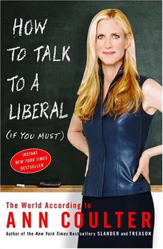 Book Cover How to Talk to a Liberal (If You Must): The World According to Ann Coulter
