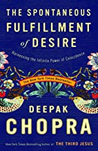 Book Cover The Spontaneous Fulfillment of Desire: Harnessing the Infinite Power of Coincidence (Chopra, Deepak)