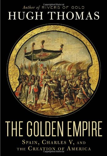 Book Cover The Golden Empire: Spain, Charles V, and the Creation of America