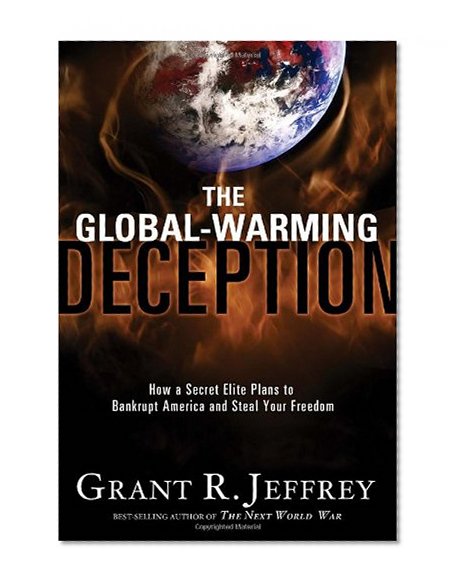 Book Cover The Global-Warming Deception: How a Secret Elite Plans to Bankrupt America and Steal Your Freedom