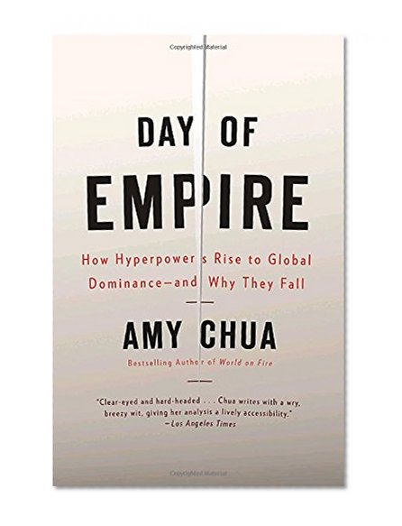 Book Cover Day of Empire: How Hyperpowers Rise to Global Dominance--and Why They Fall