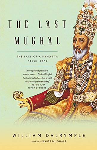 Book Cover The Last Mughal: The Fall of a Dynasty: Delhi, 1857