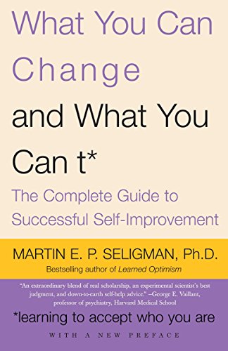 Book Cover What You Can Change and What You Can't: The Complete Guide to Successful Self-Improvement