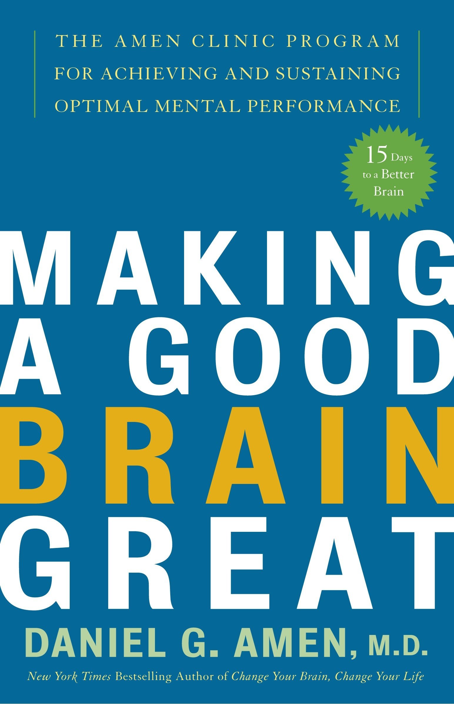 Book Cover Making a Good Brain Great: The Amen Clinic Program for Achieving and Sustaining Optimal Mental Performance
