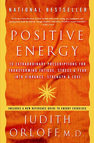 Book Cover Positive Energy: 10 Extraordinary Prescriptions for Transforming Fatigue, Stress, and Fear into Vibrance, Strength, and Love