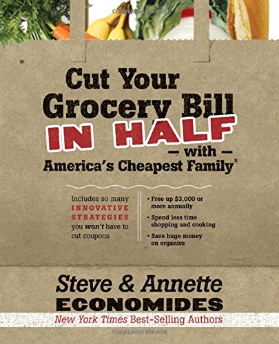 Book Cover Cut Your Grocery Bill in Half with America's Cheapest Family: Includes So Many Innovative Strategies You Won't Have to Cut Coupons