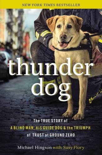 Book Cover Thunder Dog: The True Story of a Blind Man, His Guide Dog, and the Triumph of Trust at Ground Zero