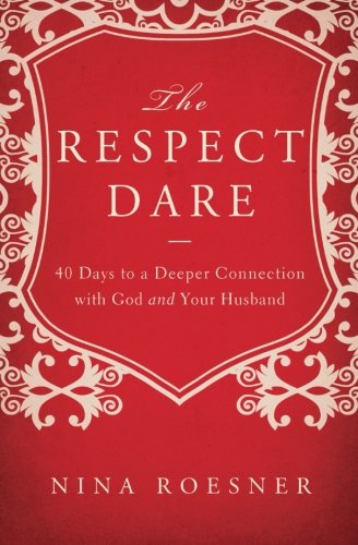 Book Cover The Respect Dare: 40 Days to a Deeper Connection with God and Your Husband