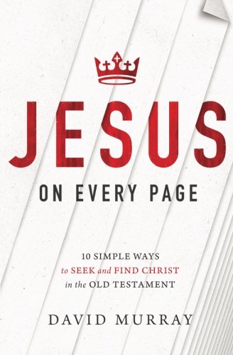 Book Cover Jesus on Every Page: 10 Simple Ways to Seek and Find Christ in the Old Testament