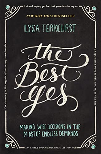 Book Cover The Best Yes: Making Wise Decisions in the Midst of Endless Demands