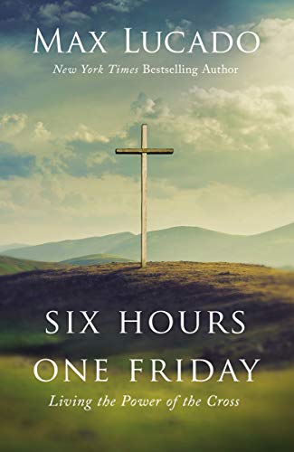 Book Cover Six Hours One Friday: Living the Power of the Cross