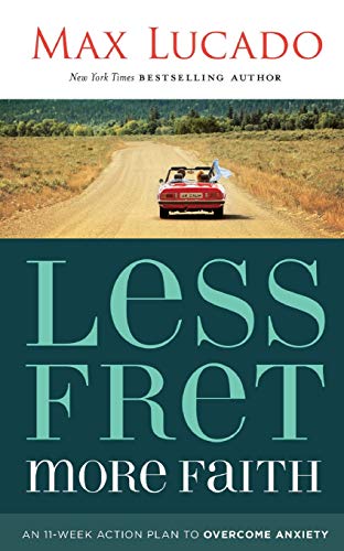 Book Cover Less Fret, More Faith: An 11-Week Action Plan to Overcome Anxiety