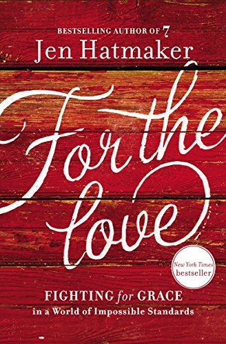 Book Cover For the Love: Fighting for Grace in a World of Impossible Standards