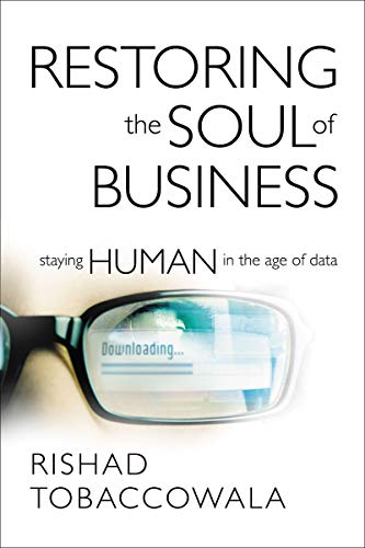 Book Cover Restoring the Soul of Business: Staying Human in the Age of Data