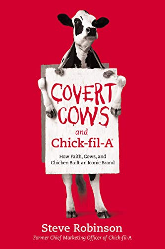 Book Cover Covert Cows and Chick-fil-A: How Faith, Cows, and Chicken Built an Iconic Brand