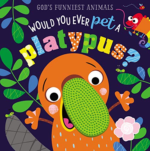 Book Cover Would You Ever Pet a Platypus? (God's Funniest Animals)