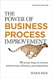 The Power of Business Process Improvement: 10 Simple Steps to Increase Effectiveness, Efficiency, and Adaptability