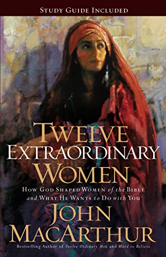 Book Cover Twelve Extraordinary Women: How God Shaped Women of the Bible, and What He Wants to Do with You