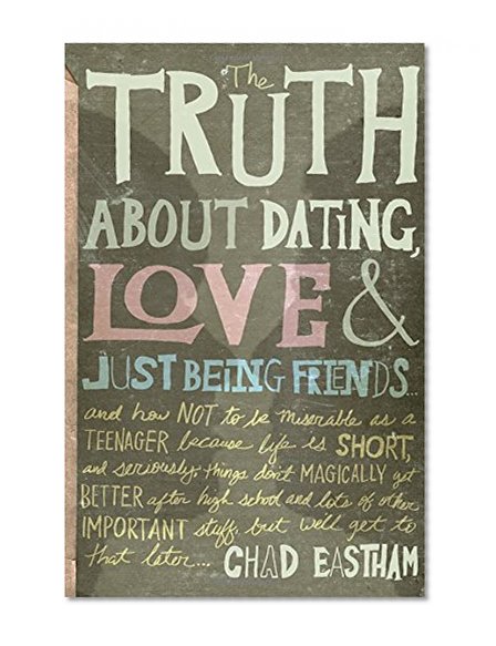 Book Cover The Truth About Dating, Love, and Just Being Friends