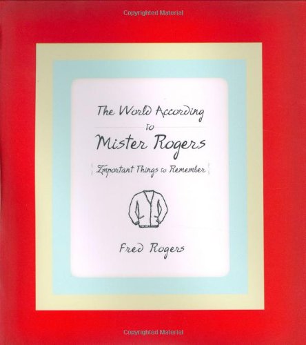 Book Cover The World According to Mister Rogers: Important Things to Remember