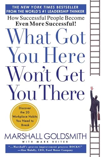 Book Cover What Got You Here Won't Get You There: How Successful People Become Even More Successful