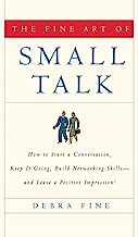 Book Cover The Fine Art of Small Talk: How To Start a Conversation, Keep It Going, Build Networking Skills -- and Leave a Positive Impression!