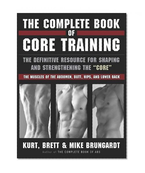 Book Cover The Complete Book of Core Training: The Definitive Resource for Shaping and Strengthening the 'Core' -- The Muscles of the Abdomen, Butt, Hips, and Lower Back