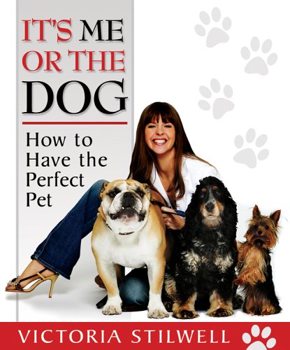 Book Cover It's Me or the Dog: How to Have the Perfect Pet