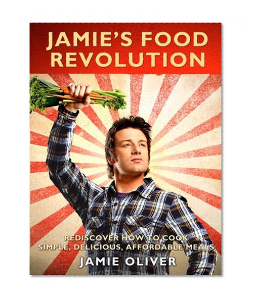 Book Cover Jamie's Food Revolution: Rediscover How to Cook Simple, Delicious, Affordable Meals